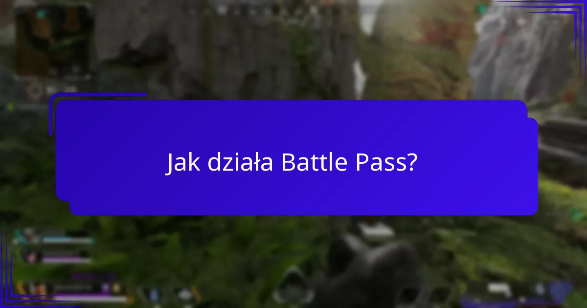 Jakie treści są zawarte w Battle Pass?