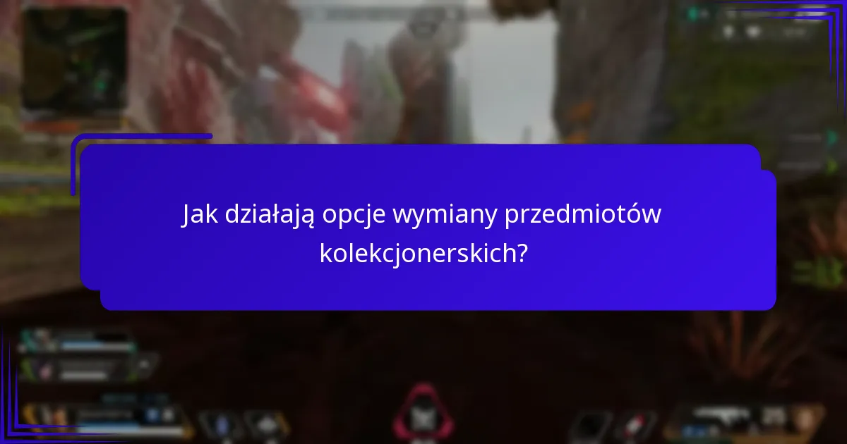 Jak działają opcje wymiany przedmiotów kolekcjonerskich?