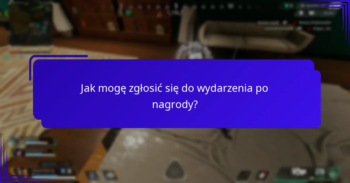 Jak mogę zgłosić się do wydarzenia po nagrody?
