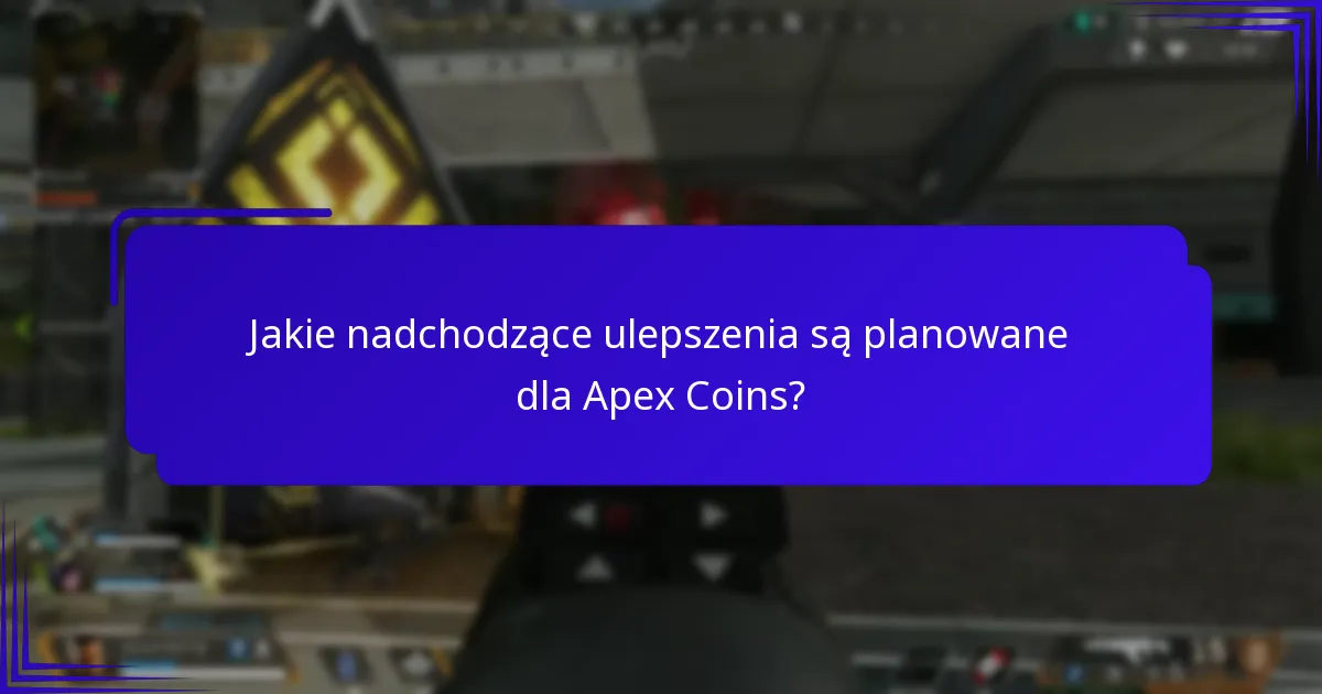 Jakie nadchodzące ulepszenia są planowane dla Apex Coins?