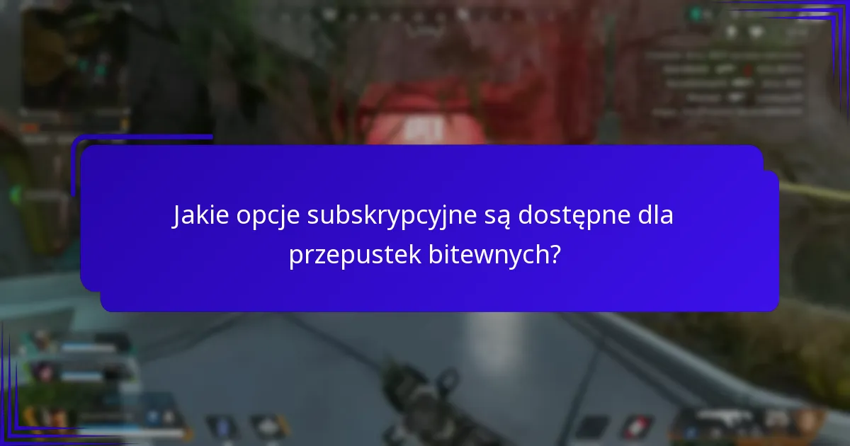 Jakie opcje subskrypcyjne są dostępne dla przepustek bitewnych?