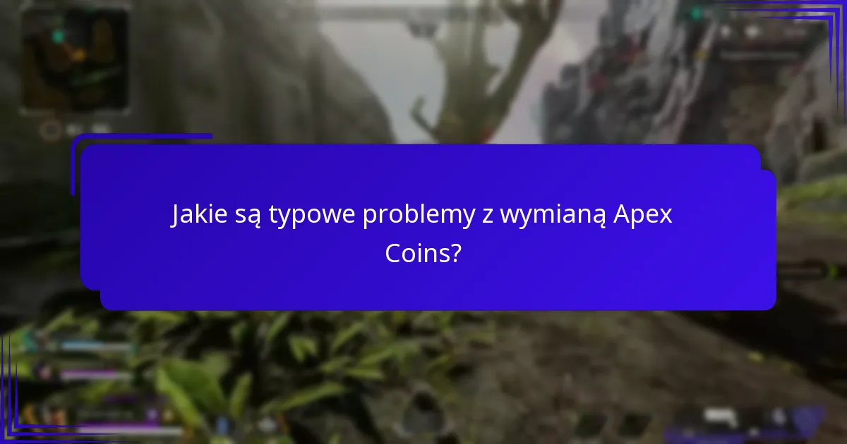 Jakie są typowe problemy z wymianą Apex Coins?
